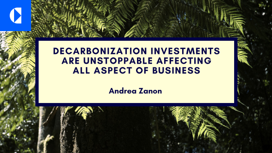 Decarbonization investments are unstoppable and will affect all aspect of business till 2030