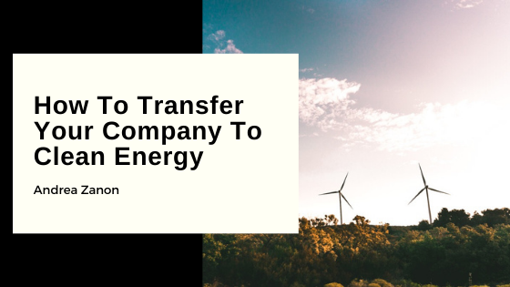 How To Transfer Your Company To Clean Energy