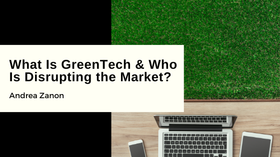 What Is GreenTech & Who Is Disrupting the Market?