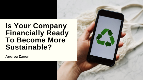 Is Your Company Financially Ready To Become More Sustainable?